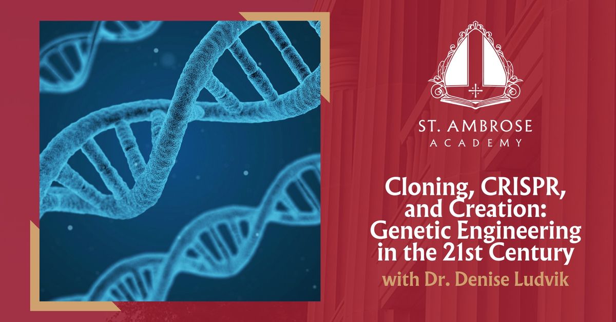 Cloning, CRISPR, and Creation: Genetic Engineering in the 21st Century with Dr. Denise Ludvik