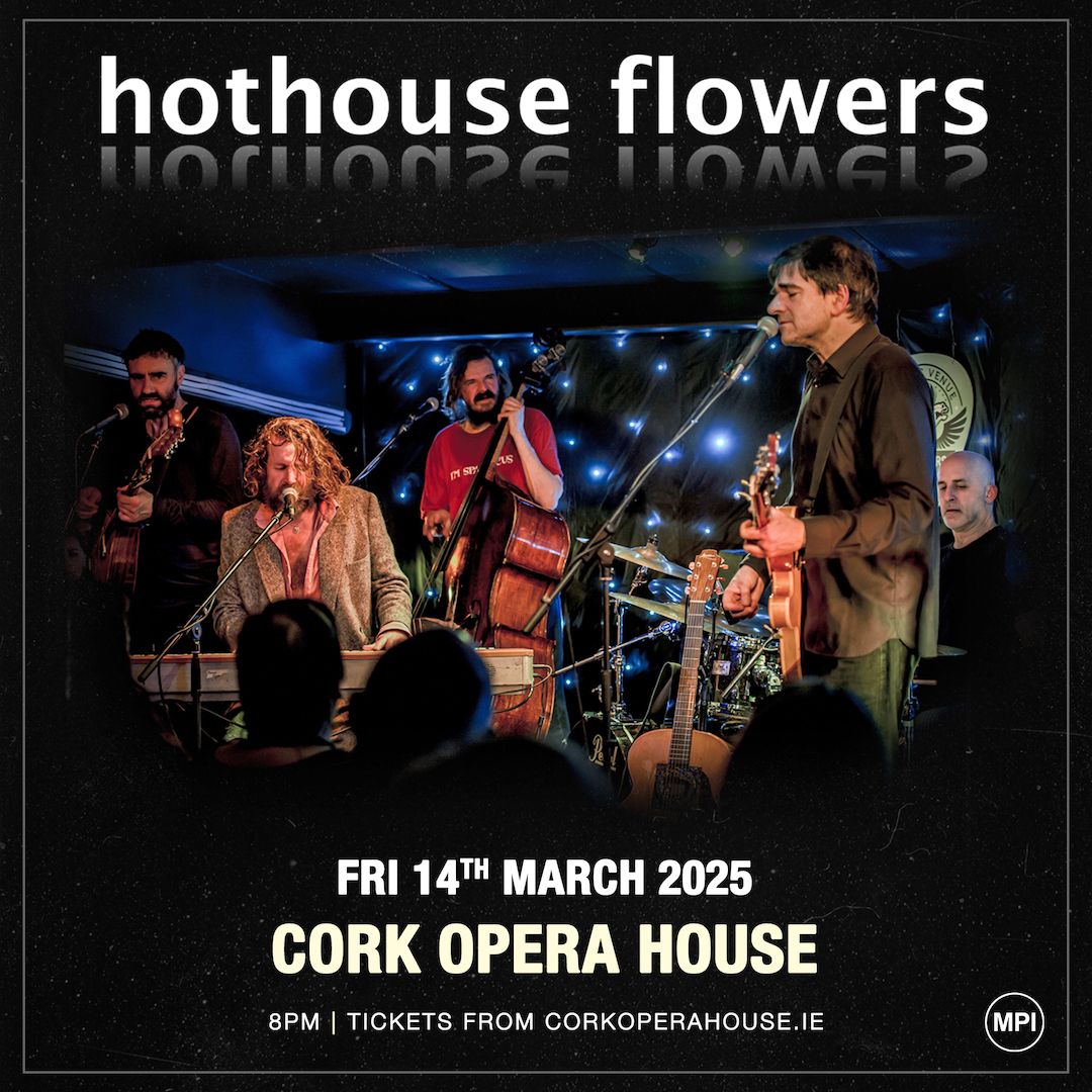 Hothouse Flowers @ Cork Opera House | Ireland