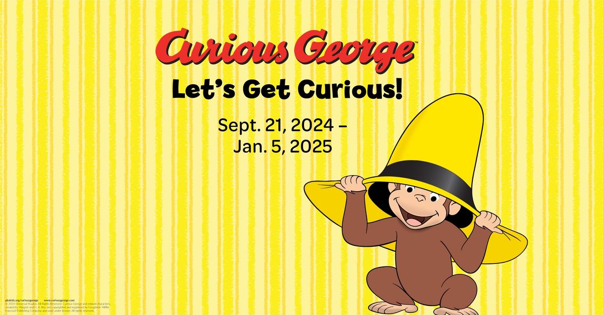 Exhibit Opening Day \u2013 Curious George: Let's Get Curious!