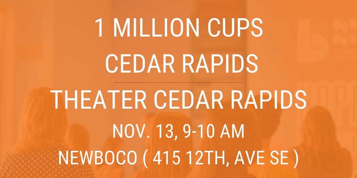 1 Million Cups Cedar Rapids presents Theater Cedar Rapids 