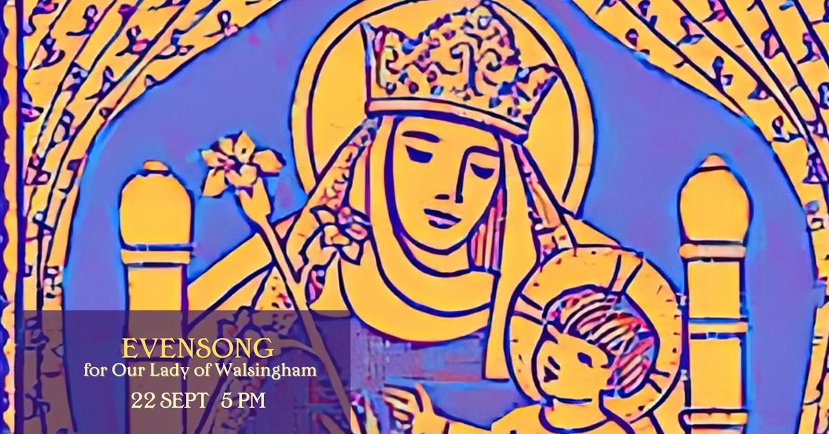 Evensong for the Feast of Our Lady of Walsingham