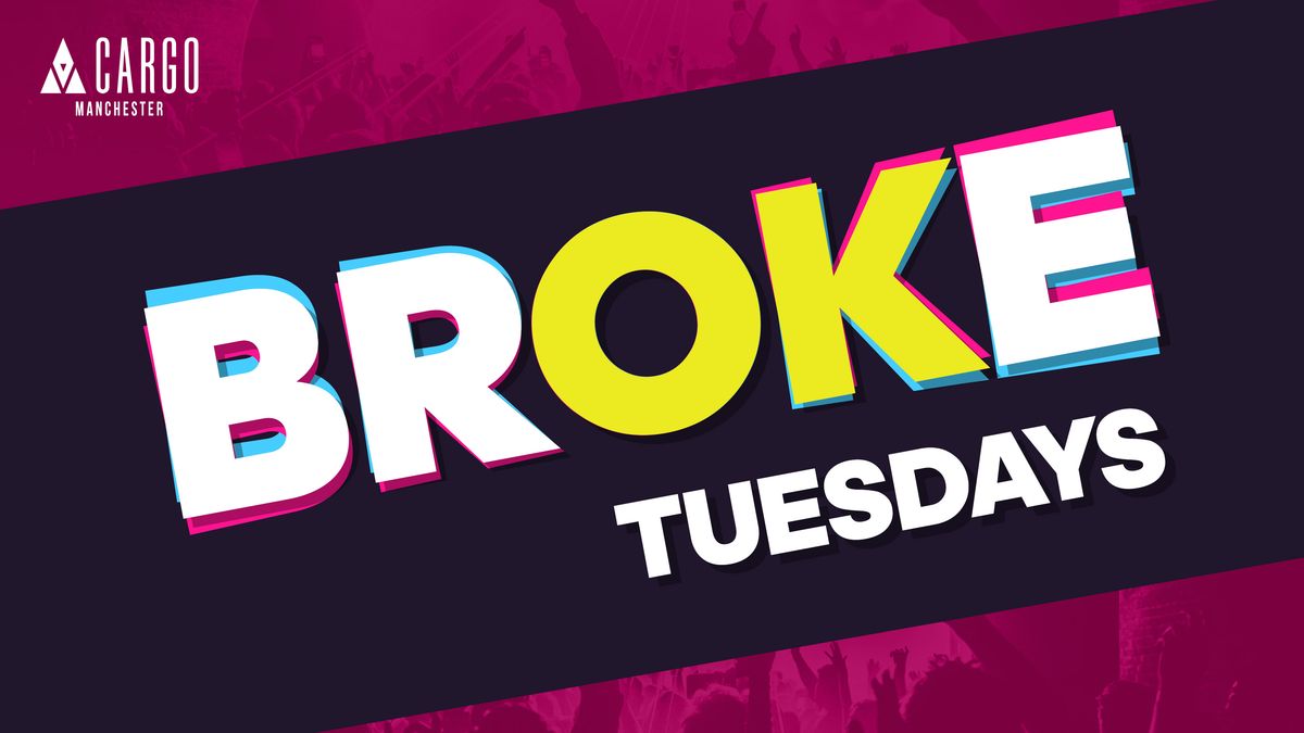 BROKE Tuesday at Cargo Manchester