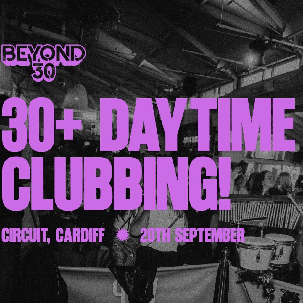 OVER 30s DAYTIME CLUBBING CARDIFF