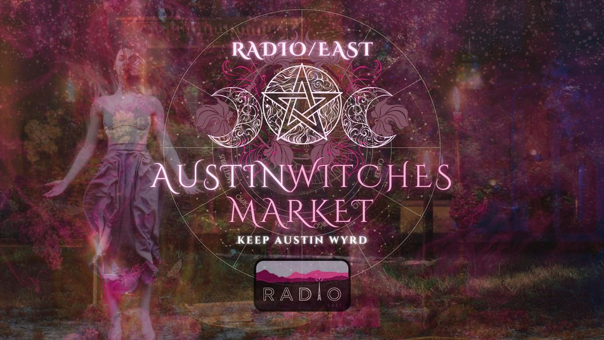 Austin Witches Market @ Radio\/East! \ud83d\udc96 Mar. 9