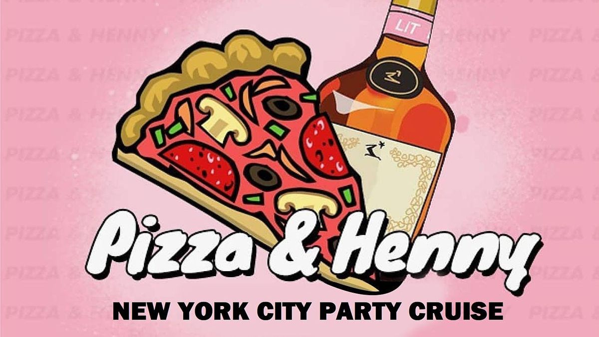 HENNY & PIZZA PARTY CRUISE NEW YORK CITY