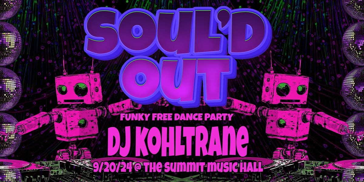 Soul'd Out - Funky Free Dance Party w\/ DJ Kohltrane @ The Summit Music Hall