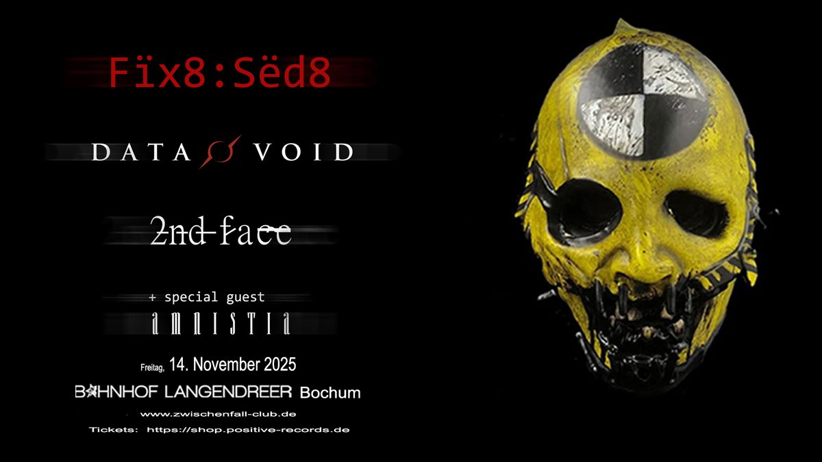 F\u00efx8:S\u00ebd8 + DATA VOID + 2nd FACE + AMNISTIA - Bochum