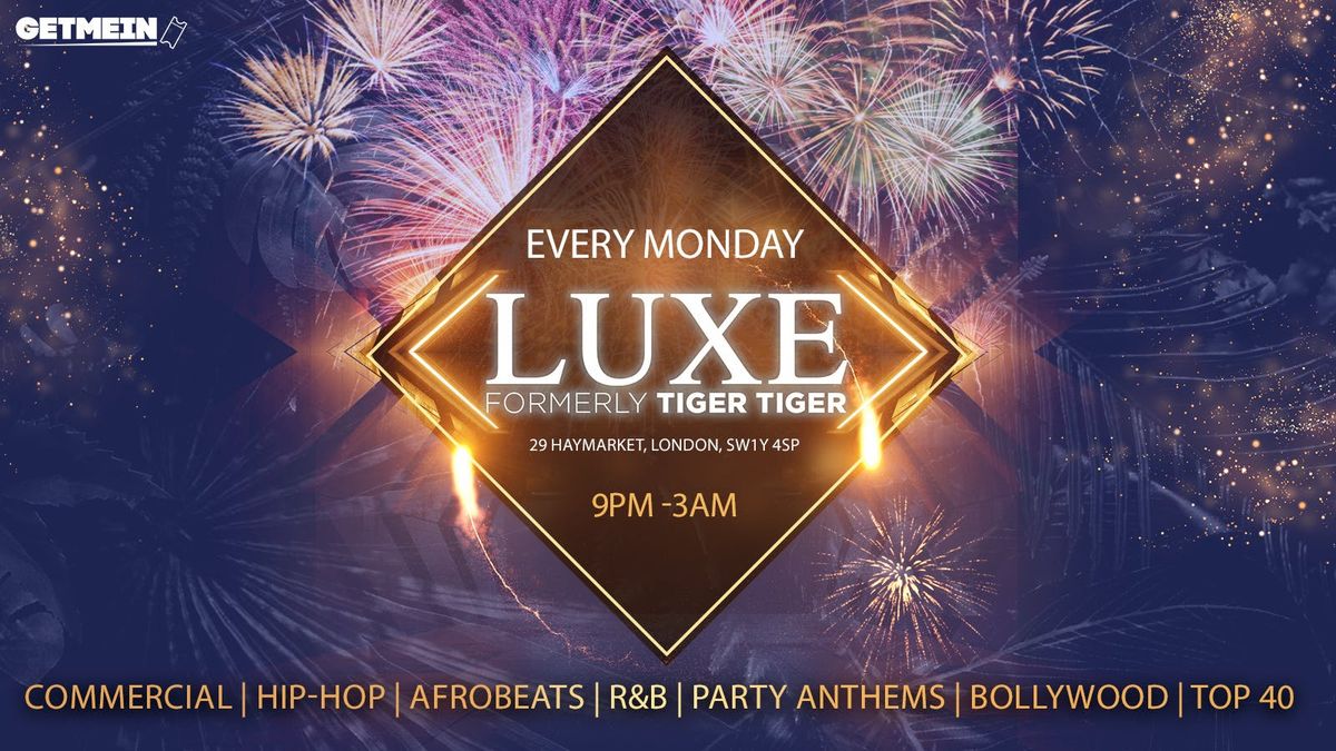 TIGER TIGER Luxe Mondays \/\/ Luxe (Formally Tiger Tiger London) \/\/ Hip-Hop, Afrobeats, Reggaeton, R&amp;B, Bollywood, Club Anthems