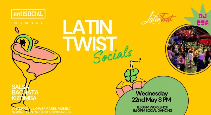 Wed 22 May Latin Twist Socials @AntiSOCIAL Mumbai. Salsa-Bachata-Kizomba