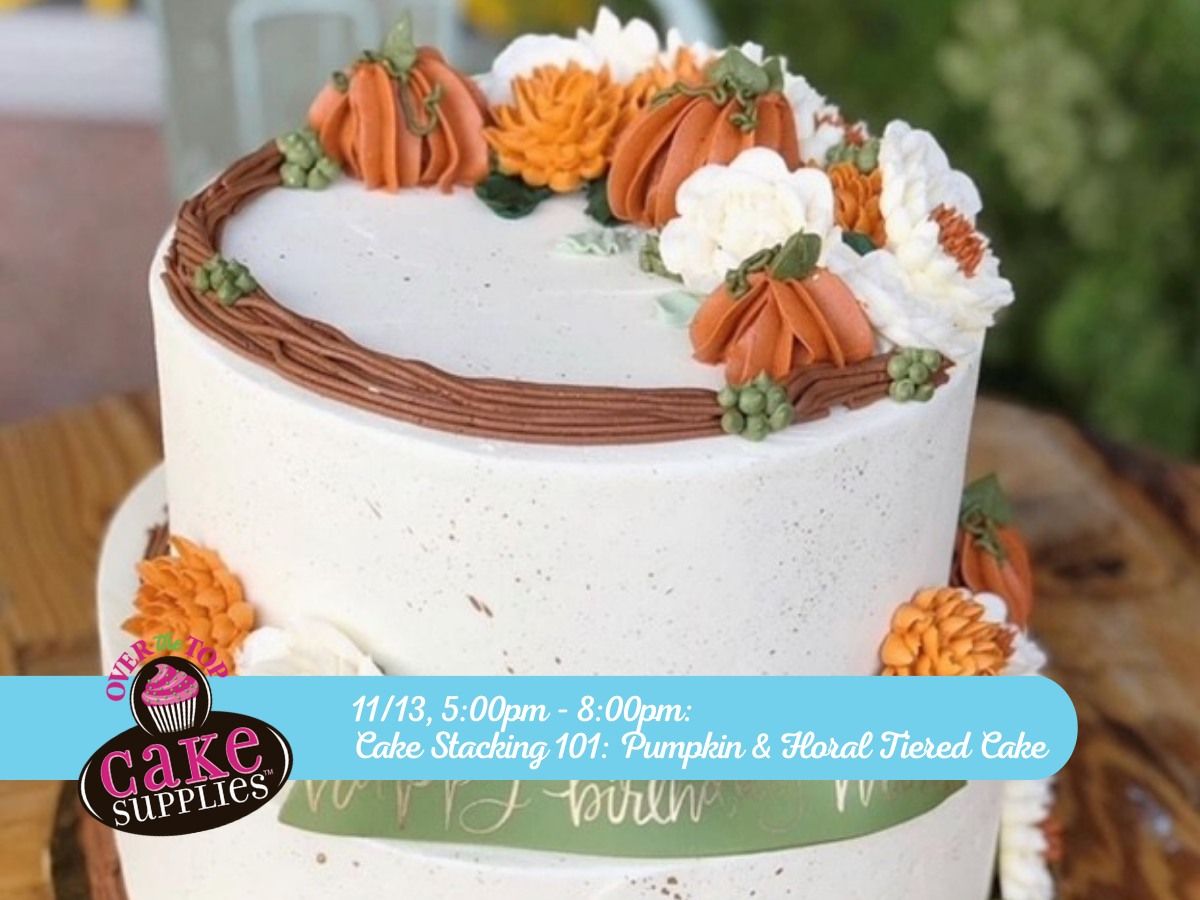 CAKE STACKING 101:  PUMPKIN & FLORAL TIERED CAKE 