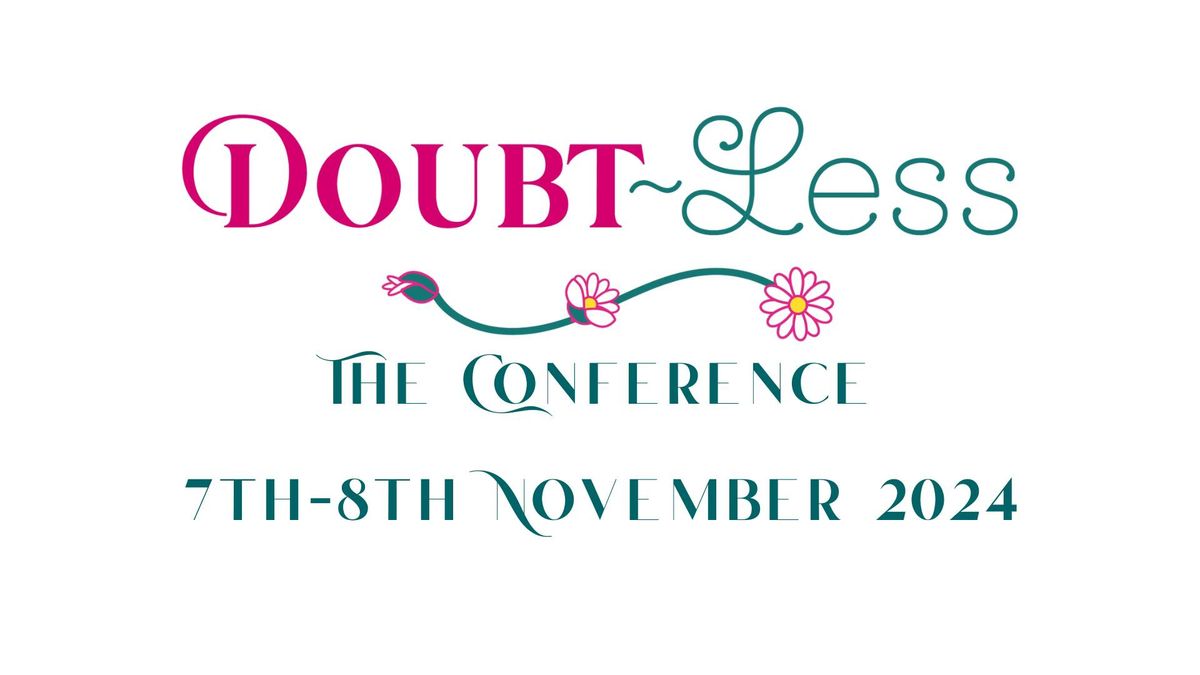 The Doubt~Less Conference-challenge your thinking, get out of your own way and TAKE ACTION!