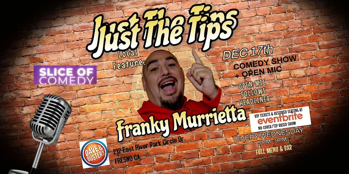 Comedy:Just The Tips Local Feature Franky Murrietta  @ Dave & Busters
