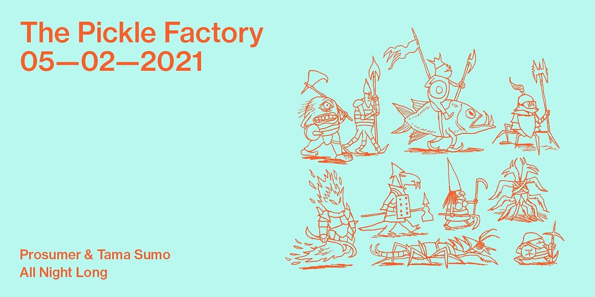 The Pickle Factory with Prosumer & Tama Sumo All Night Long