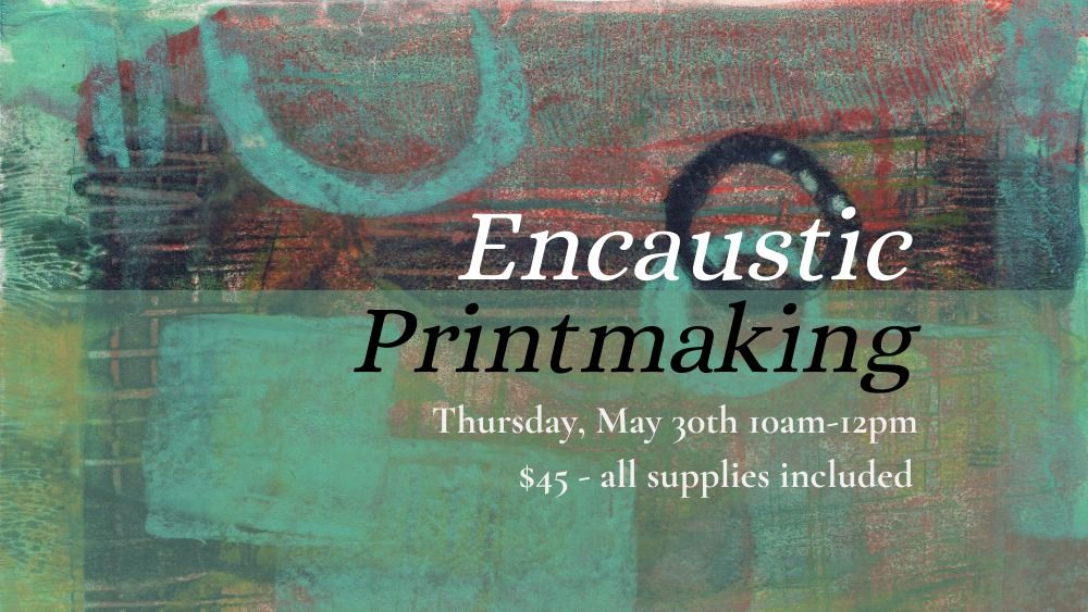 Encaustic Printmaking
