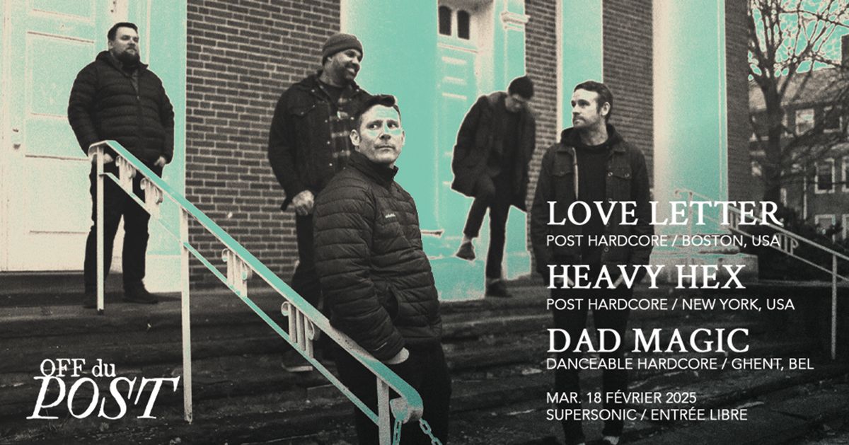 OFF du POST : Love Letter \u2022 Heavy hex \u2022 Dad Magic \/ Supersonic (free entry)