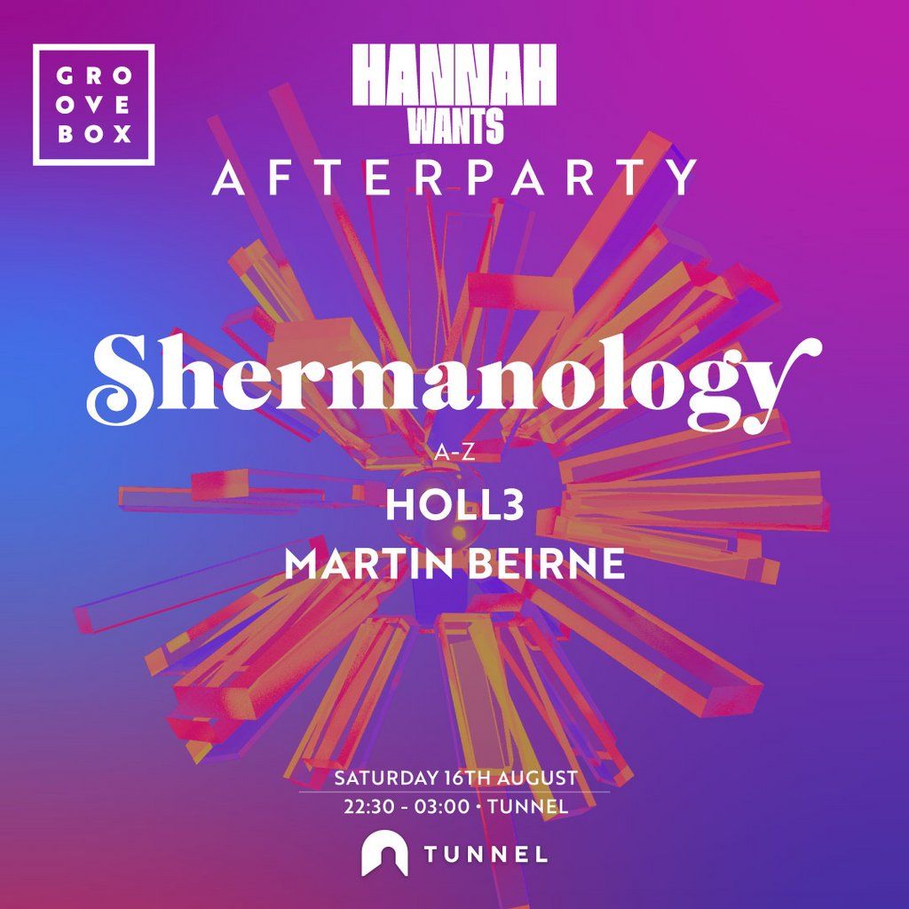 SHERMANOLOGY | Groovebox Official Hannah Wants After Party