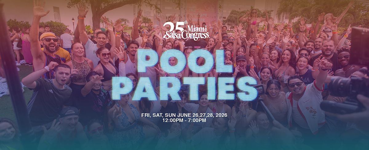 MIAMI SALSA CONGRESS WORLD FAMOUS POOL PARTIES FRI JUNE 26,27,28. 12-7 PM