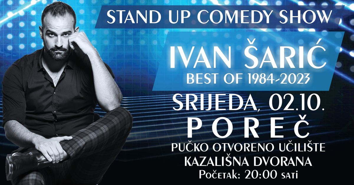 STAN UP COMEDY SHOW \/ IVAN \u0160ARI\u0106 \/ BEST OF 1984-2023 @ PORE\u010c