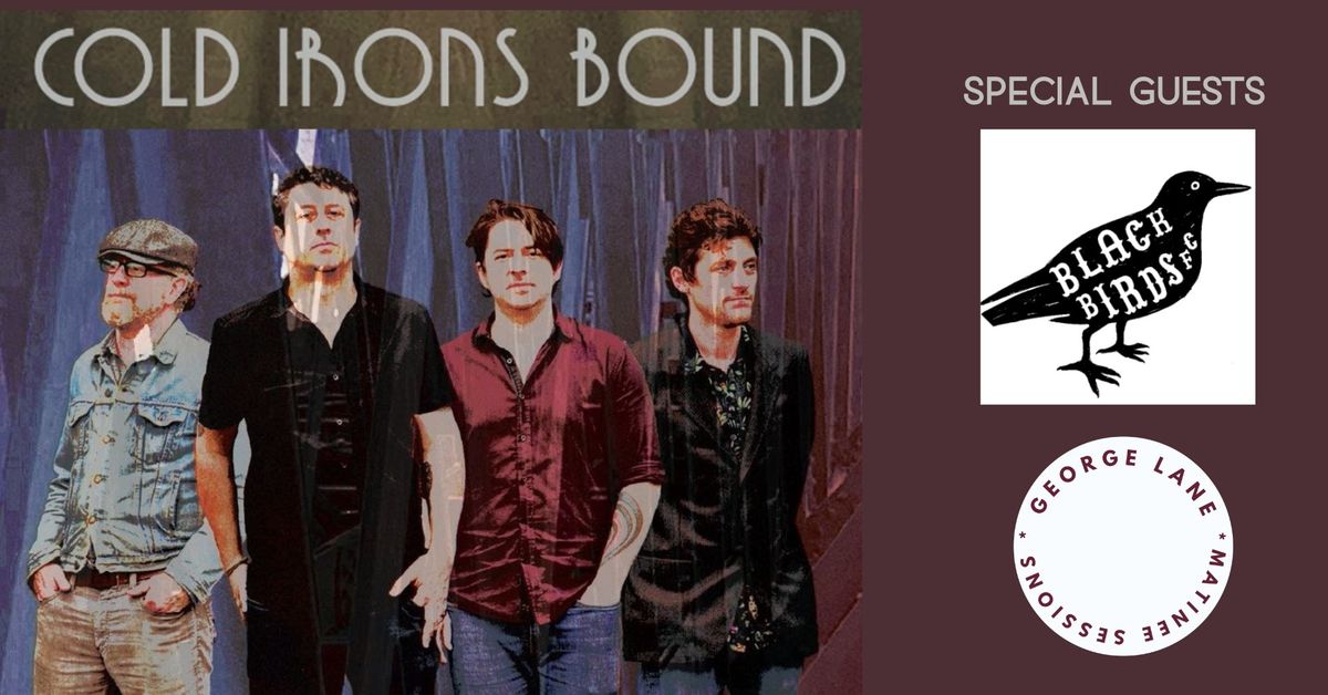 (Sat, Aug 10) COLD IRONS BOUND + BLACKBIRDS F.C. (George Lane Matinee Sessions)