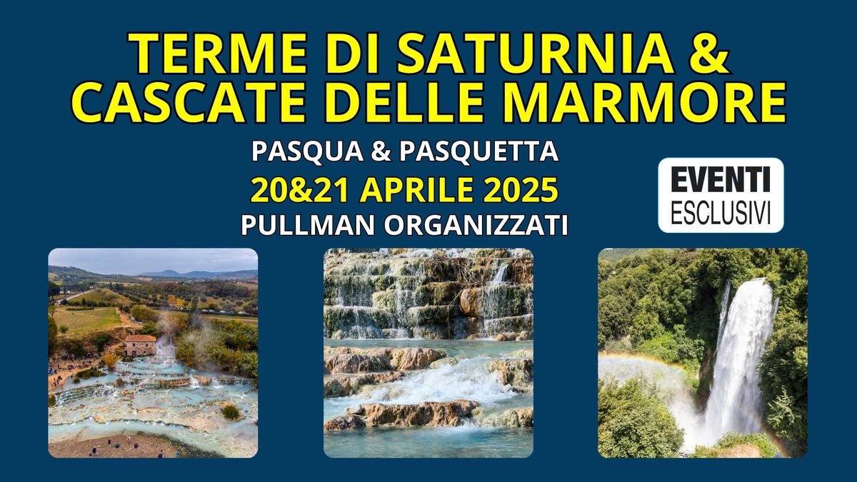 Terme di Saturnia e Cascate delle Marmore 20&21 Aprile 2025 \ud83d\ude8c Pullman Organizzati 