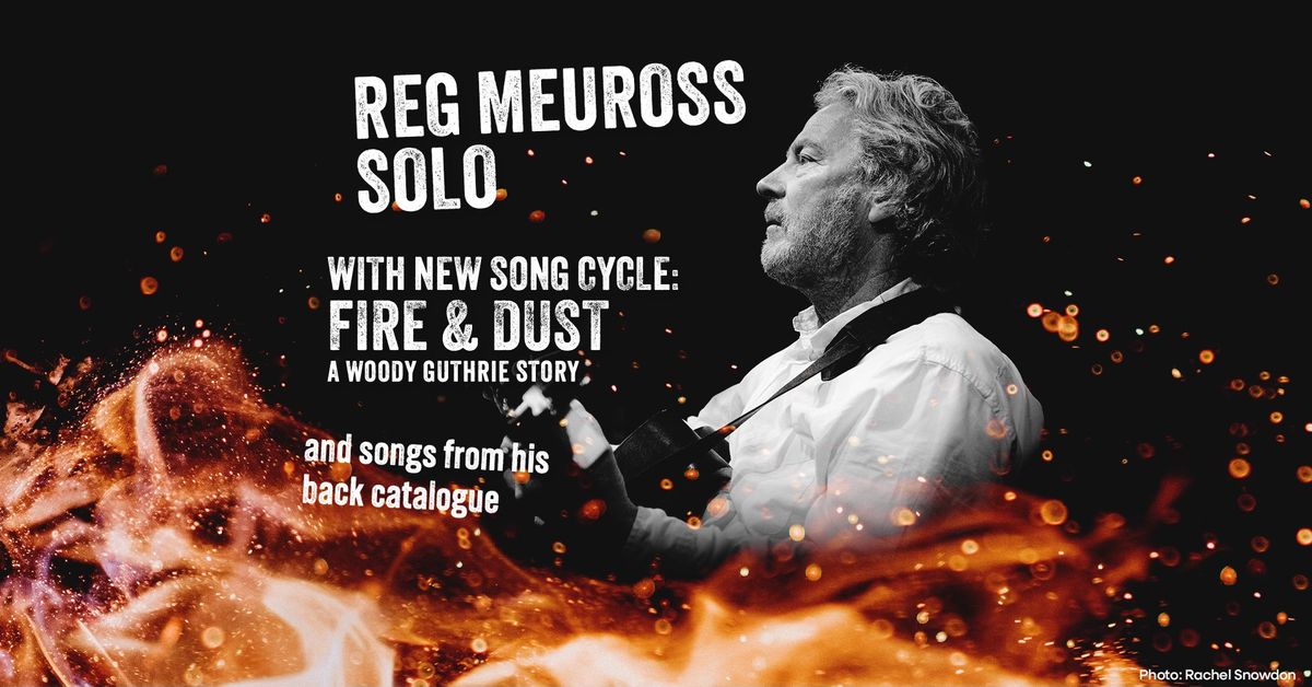 Reg Meuross Fire & Dust: A Woody Guthrie Story Preview Show