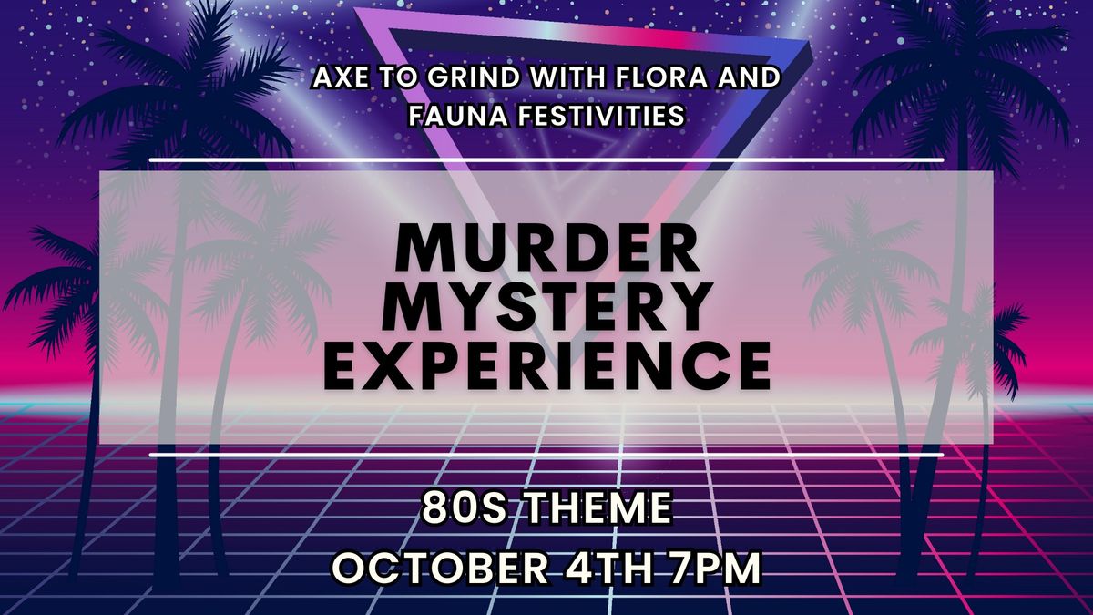 Axe to Grind 80s Theme Murder Mystery October 4th