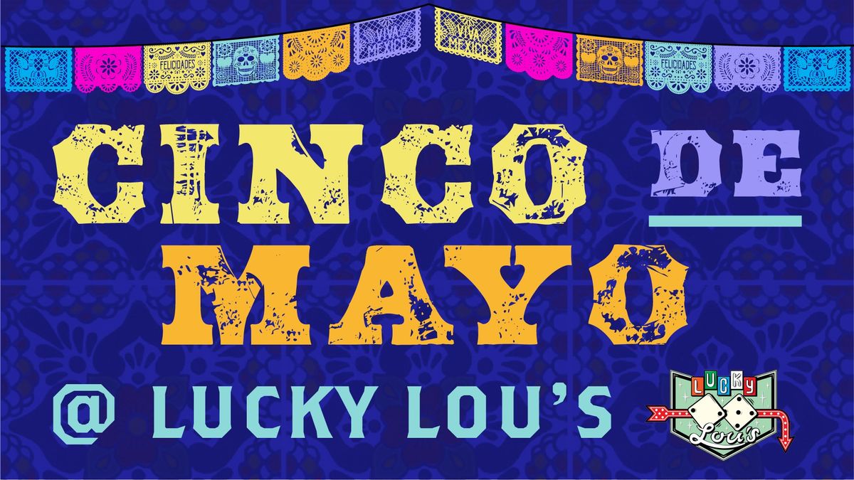 Cinco De Mayo @ Lucky Lou's!