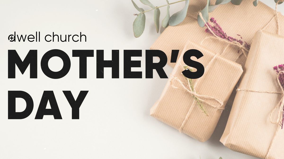 MOTHERS DAY @ DWELL CHURCH