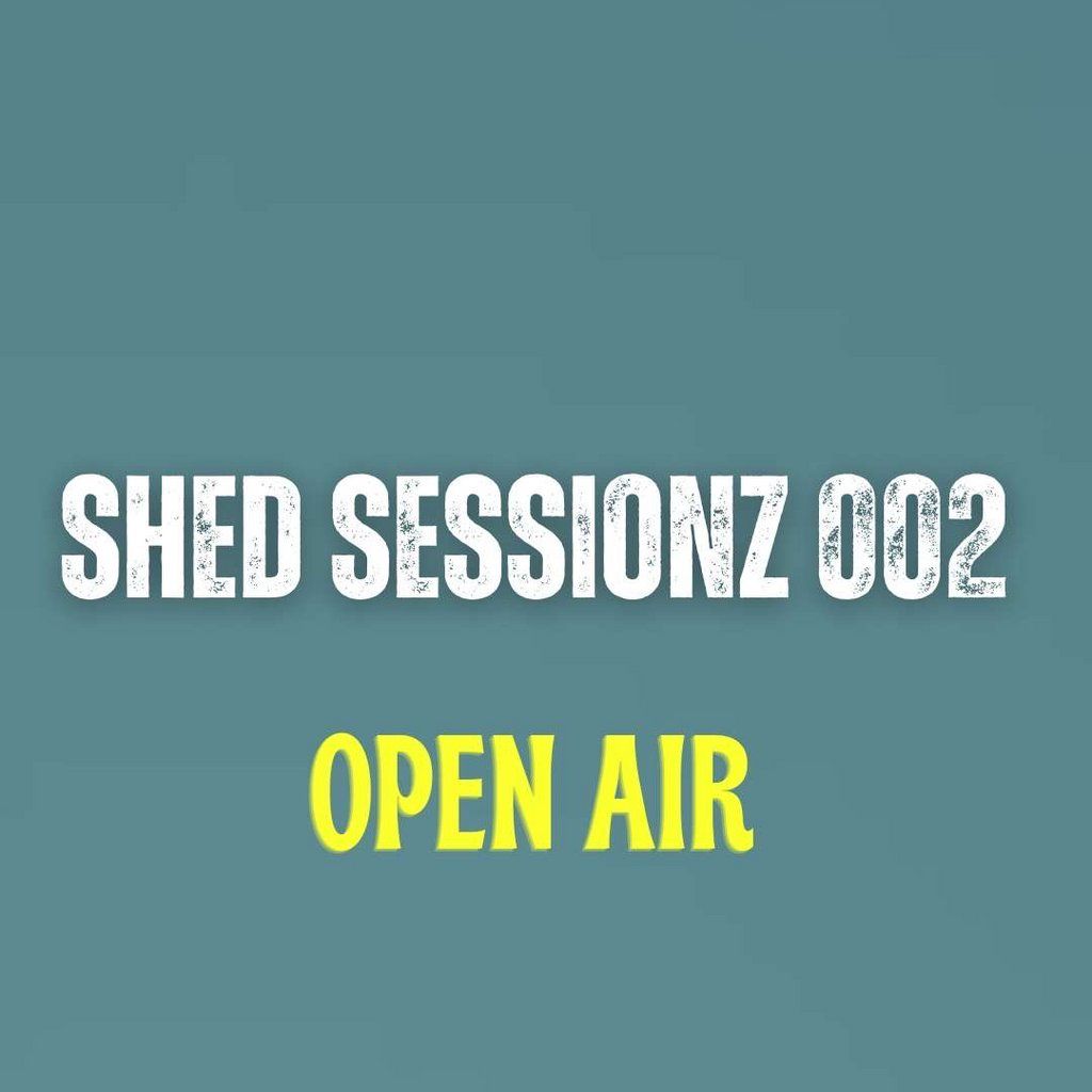 SHED SESSIONZ 002 [Open air]