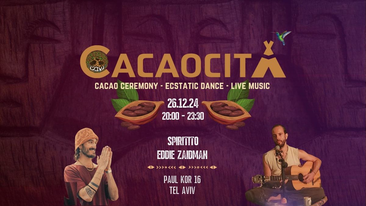 \u2022 CACAOCITA \u2022 Cacao Ceremony | Ecstatic Dance | Live Music ~ Spiritito & Eddie Zaidman \u2022