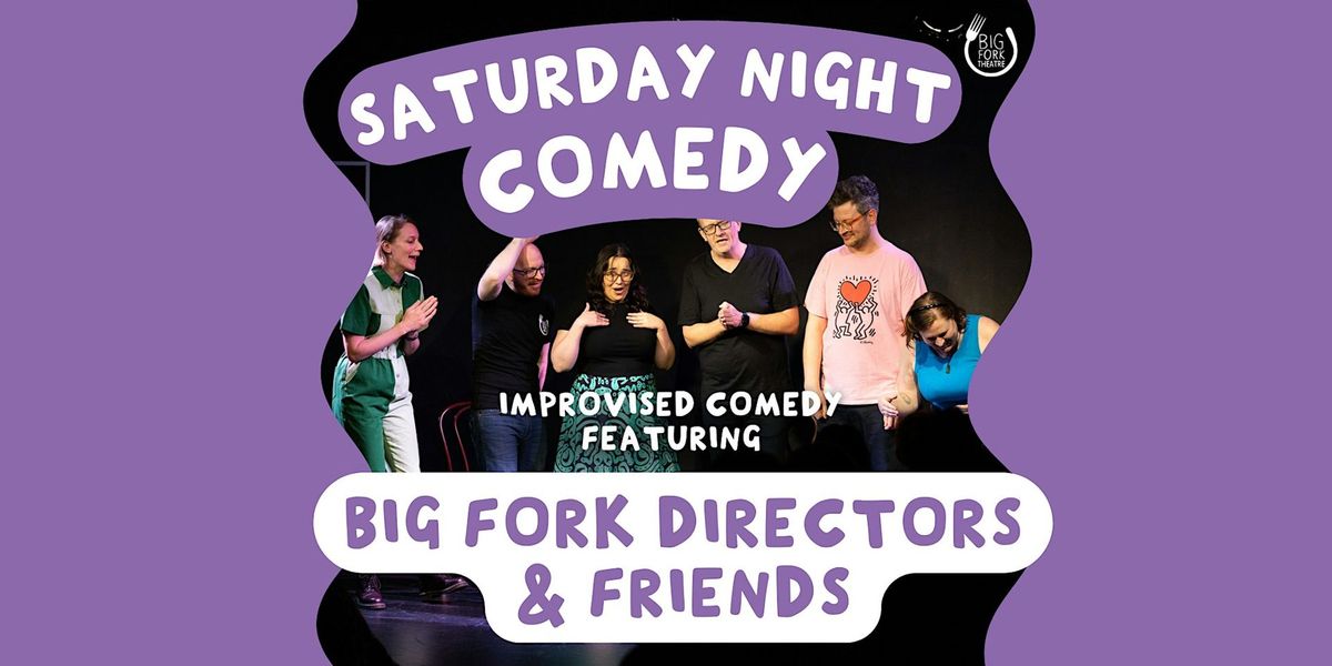 Saturday Night Comedy: Big Fork Directors & Friends