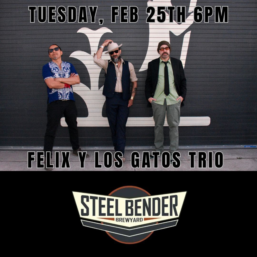 Felix y Los Gatos trio back at Steel Bender Brewyard!