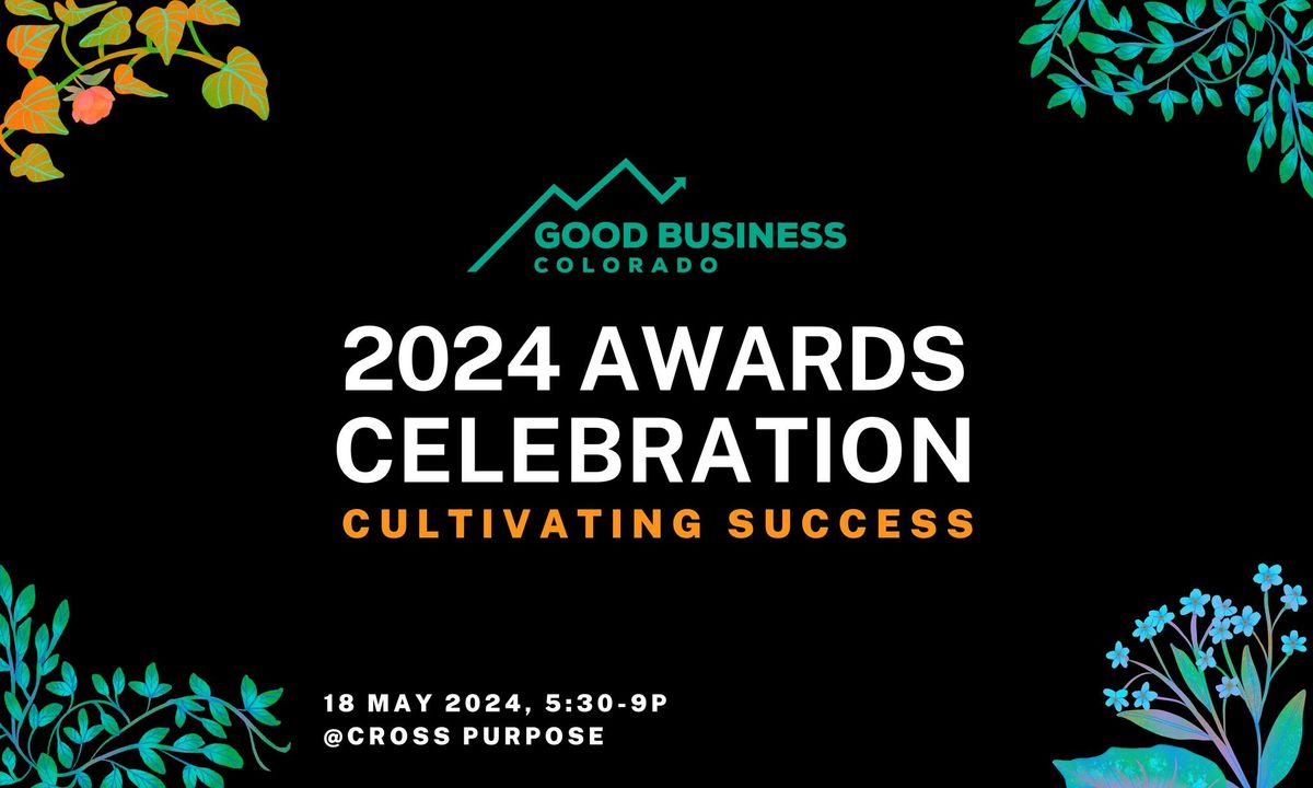 2024 Good Business Colorado Awards Celebration: Cultivating Success