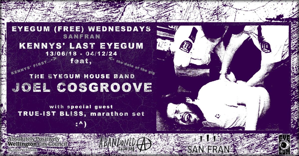 Eyegum (FREE) Wednesday: Kennys' Last Eyegum! feat. Joel Cosgroove  + True-ist bliss (marathon set)