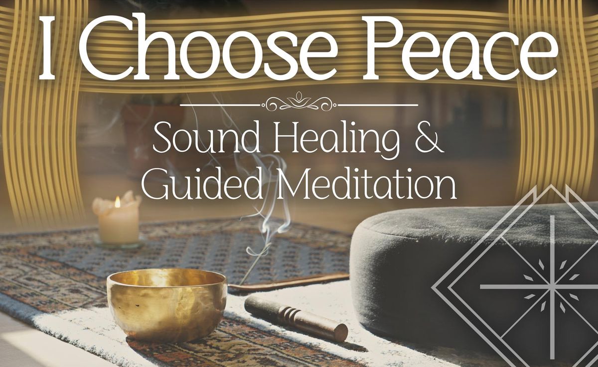 I Choose Peace: Sound Healing and Guided Meditation