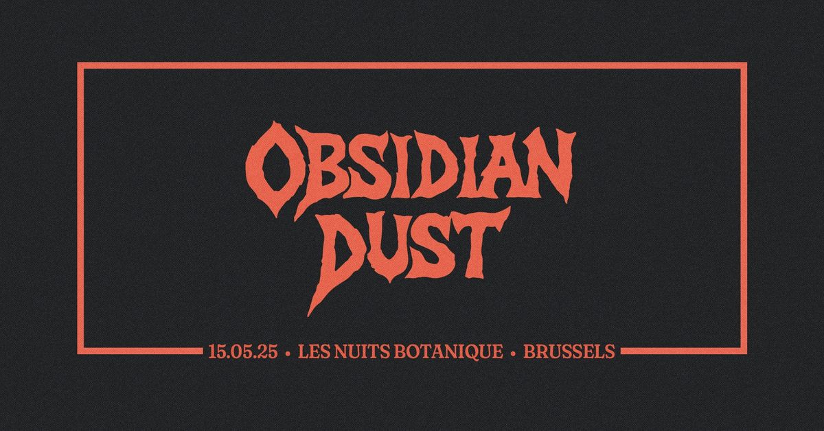 Obsidian Dust - 15\/05\/25, Les Nuits Botanique \u00b7 Brussels