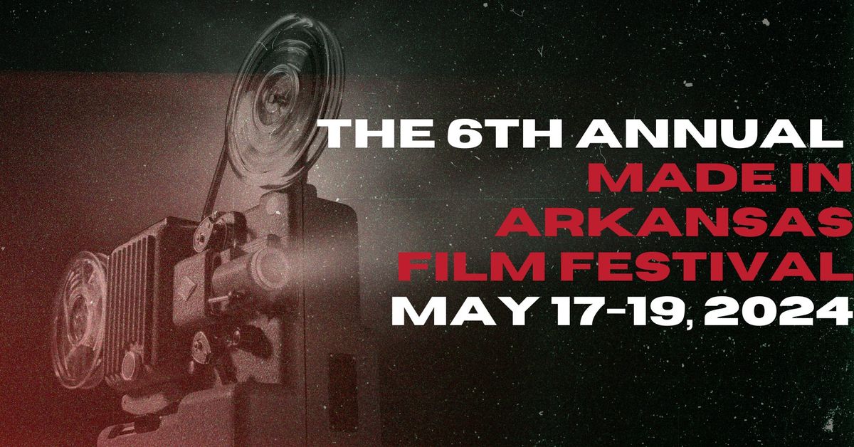 The 6th Annual Made in Arkansas Film Festival