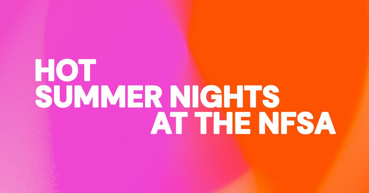 Hot Summer Nights at the NFSA | 3 JAN - 1 FEB 2025