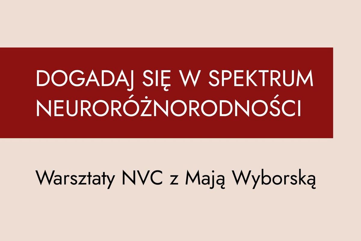 DOGADAJ SI\u0118 W SPEKTRUM NEUROR\u00d3\u017bNORODNO\u015aCI - WARSZTATY NVC z Maj\u0105 Wyborsk\u0105