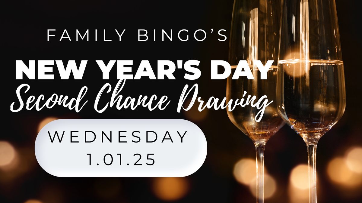 FAMILY BINGO\u2019S NYD SECOND CHANCE DRAWING 