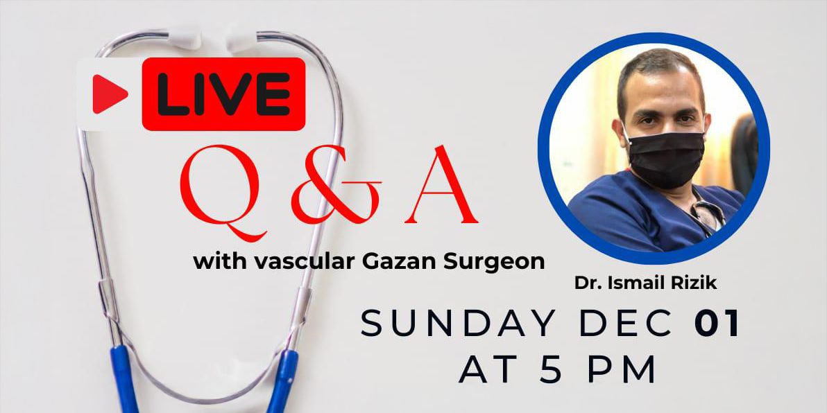 Live Q & A : vascular Gazan Surgeon Dr Ismael Rizik