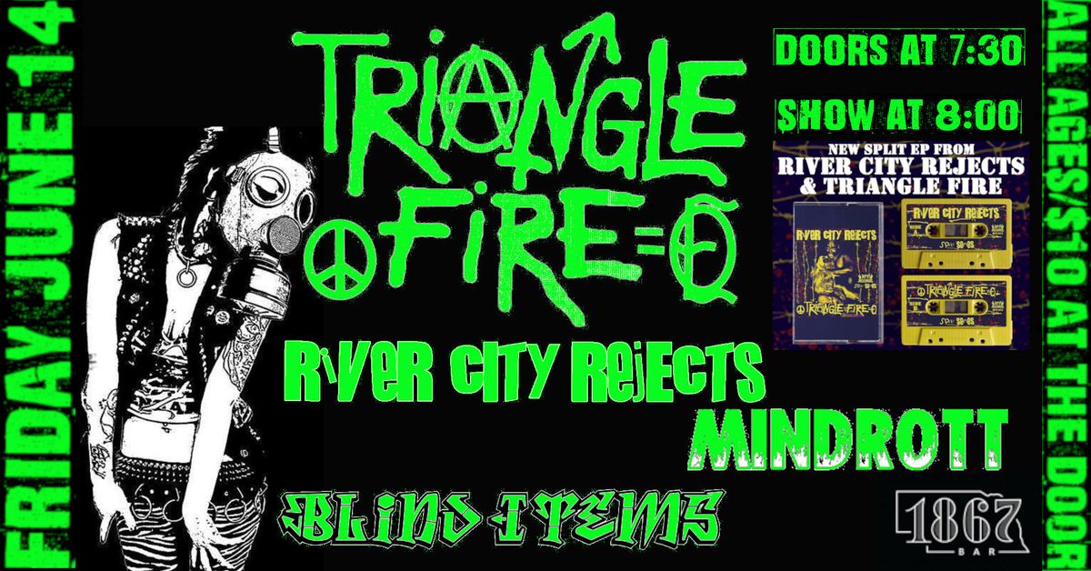Triangle Fire(GA) \/  River City Rejects \/ Blind Items \/ Mindrott @ 1867 SPLIT RELEASE SHOW ALL AGES!