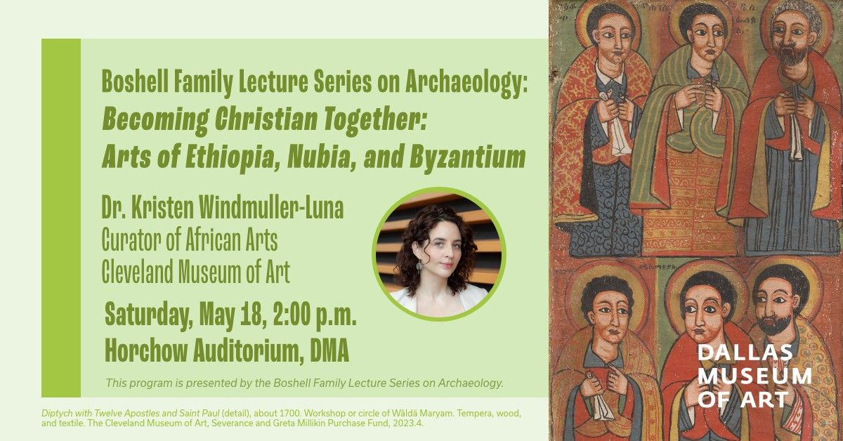 Boshell Family Lecture Series on Archaeology: Becoming Christian Together: Arts of Ethiopia, Nubia, 