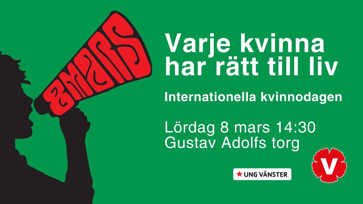 Internationella kvinnodagen i Malm\u00f6 \u25fc 8 mars 2025 \u25fc Varje kvinna har r\u00e4tt till liv!