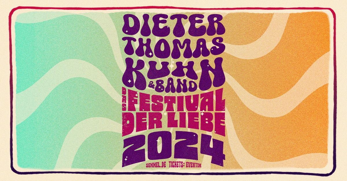 Dieter Thomas Kuhn & Band - Das Festival der Liebe 2024 | Tollwood Musik-Arena 2024 M\u00fcnchen