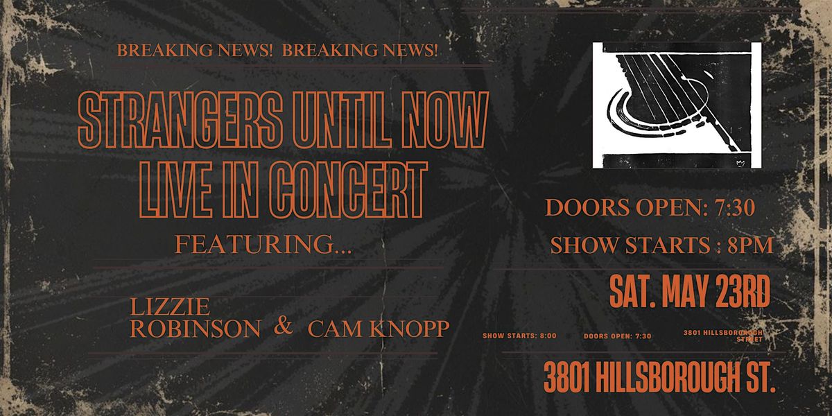 Strangers Until Now Live in Concert Featuring Lizzie Robinson & Cam Knopp