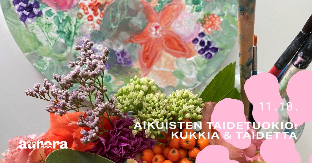 Aikuisten taidetuokio: Kukkia & taidetta