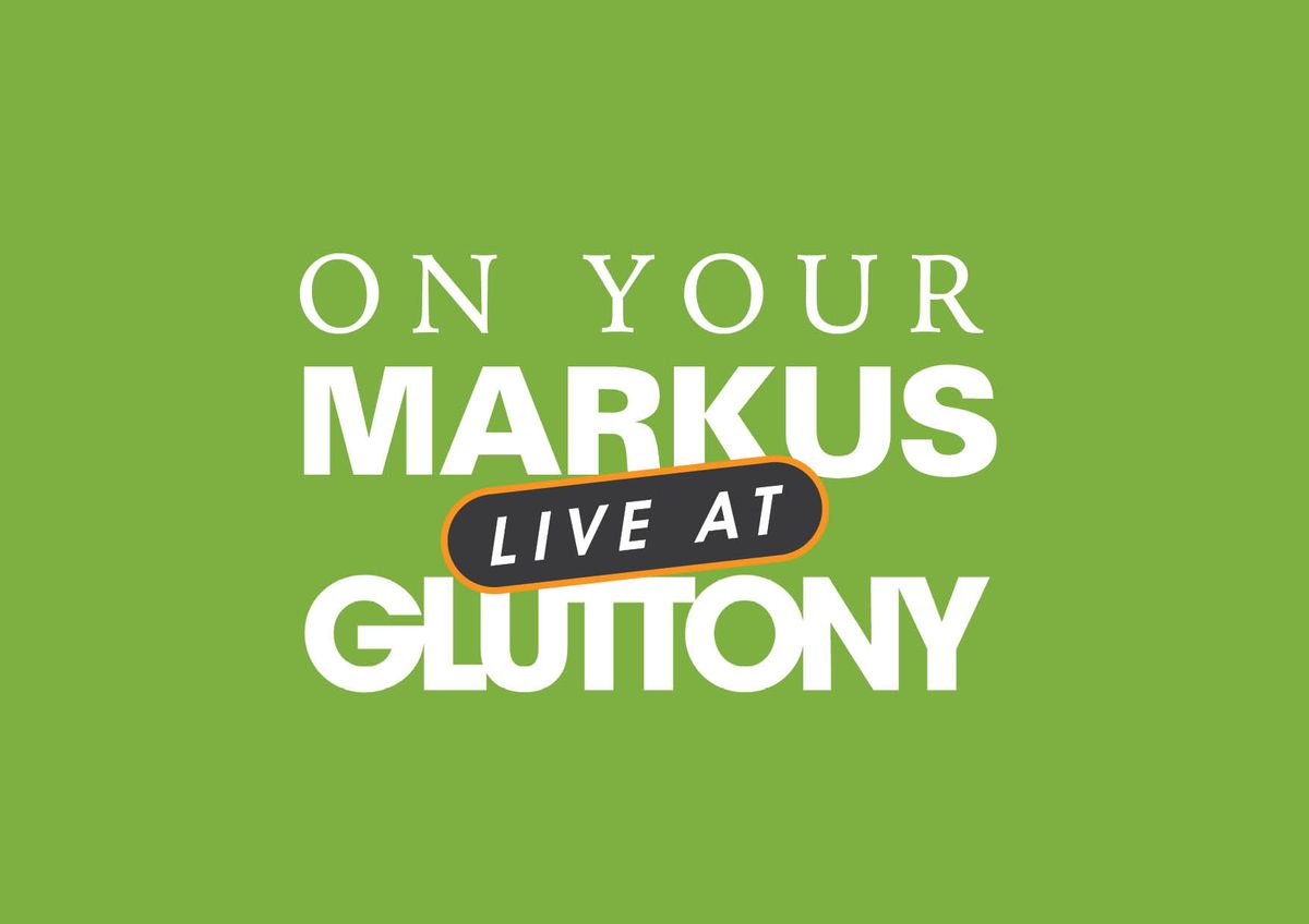 On Your Markus LIVE at Gluttony