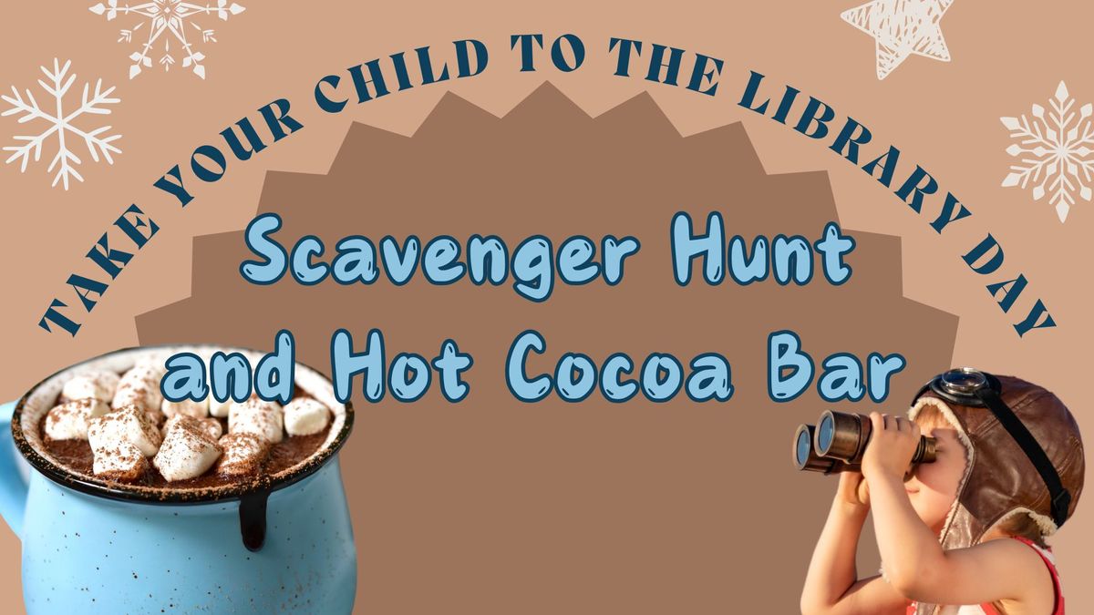 Take Your Child to the Library Day! Scavenger and Hot Cocoa Bar