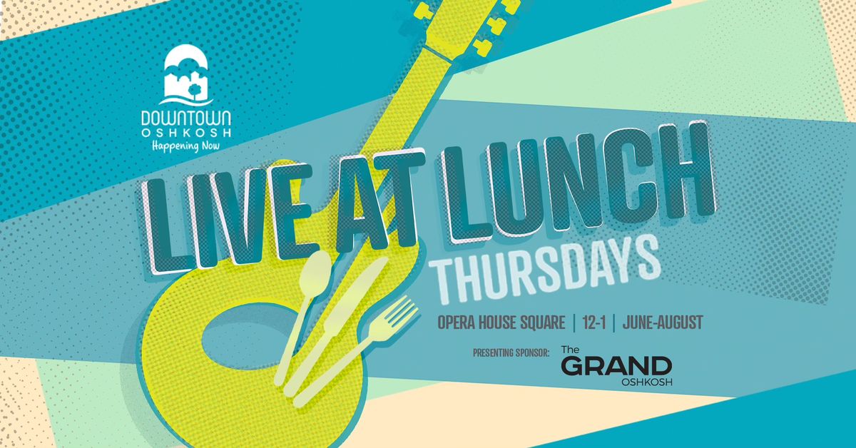 Live at Lunch presented by The Grand Oshkosh